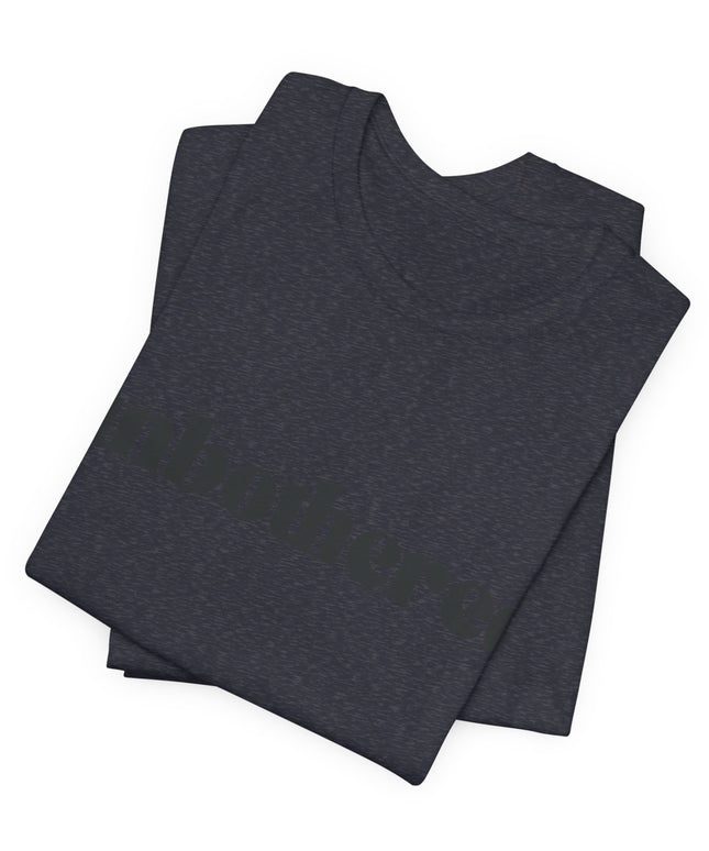 Unbothered Sarcastic Minimalistic Tee