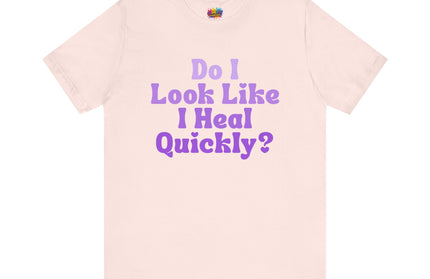 Do I Heal Quickly Tee