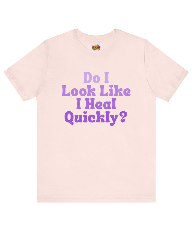 Do I Heal Quickly Tee