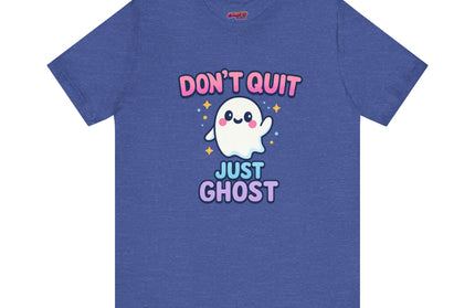 DONT QUIT, JUST GHOST AVOIDANT TEE