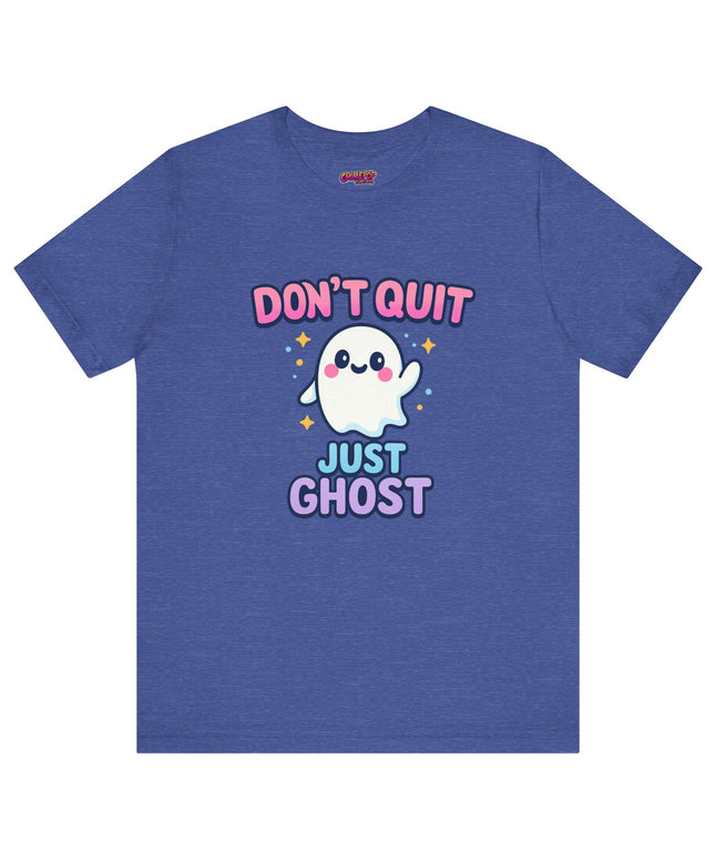 DONT QUIT, JUST GHOST AVOIDANT TEE