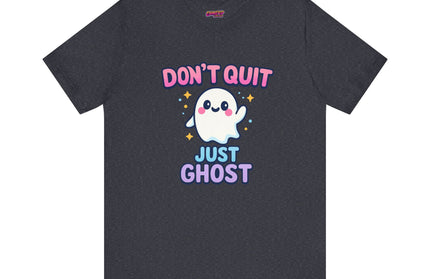 DONT QUIT, JUST GHOST AVOIDANT TEE