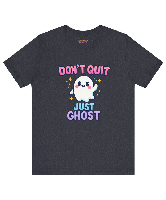 DONT QUIT, JUST GHOST AVOIDANT TEE
