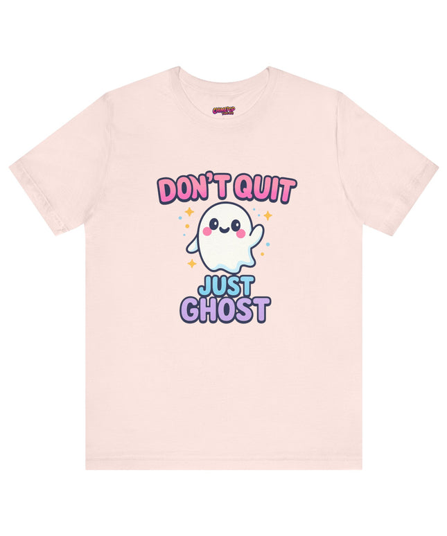 DONT QUIT, JUST GHOST AVOIDANT TEE