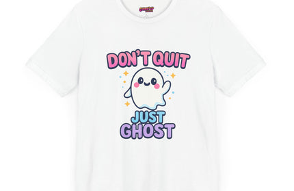 DONT QUIT, JUST GHOST AVOIDANT TEE