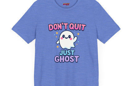 DONT QUIT, JUST GHOST AVOIDANT TEE