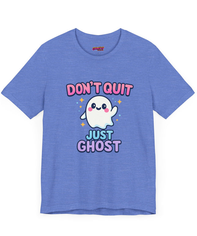 DONT QUIT, JUST GHOST AVOIDANT TEE