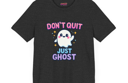 DONT QUIT, JUST GHOST AVOIDANT TEE