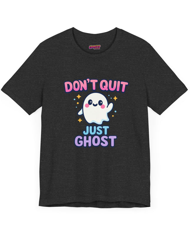 DONT QUIT, JUST GHOST AVOIDANT TEE