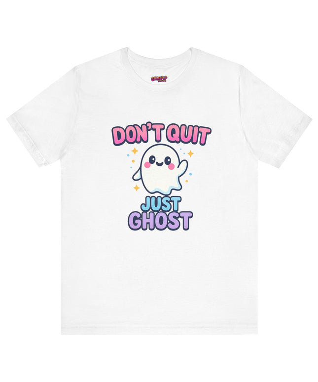 DONT QUIT, JUST GHOST AVOIDANT TEE