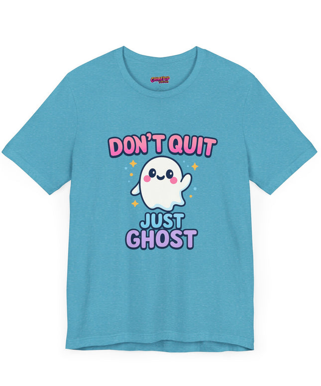 DONT QUIT, JUST GHOST AVOIDANT TEE