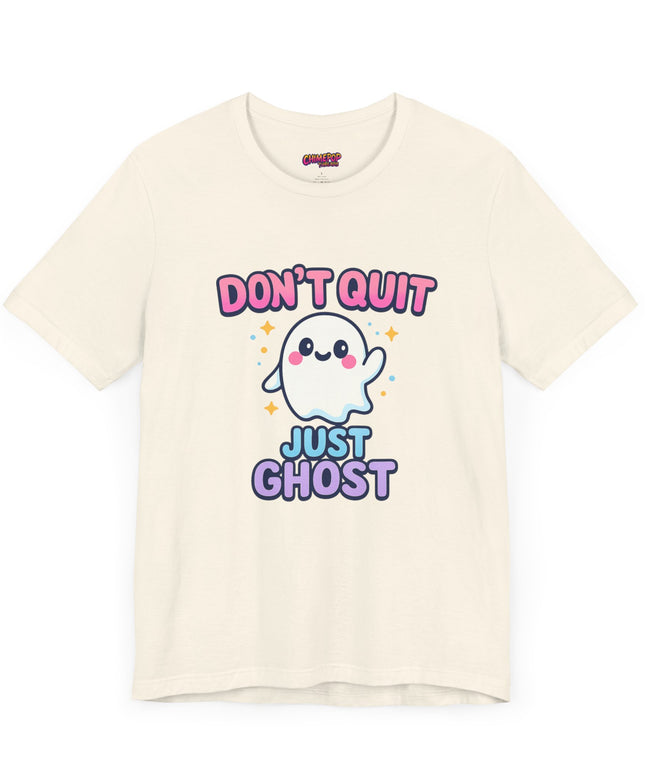 DONT QUIT, JUST GHOST AVOIDANT TEE