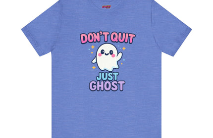 DONT QUIT, JUST GHOST AVOIDANT TEE