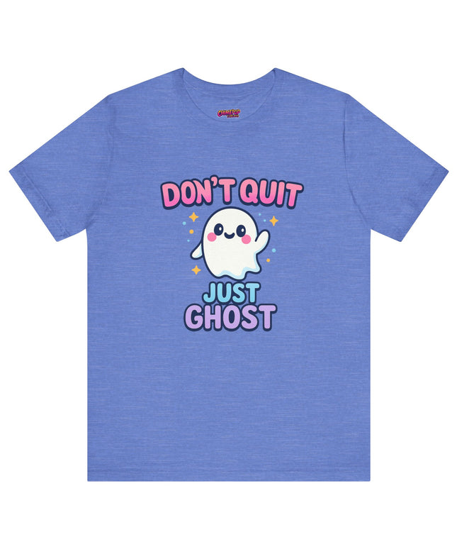 DONT QUIT, JUST GHOST AVOIDANT TEE
