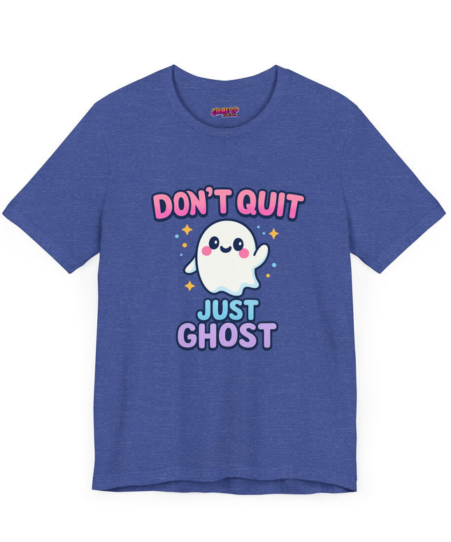 DONT QUIT, JUST GHOST AVOIDANT TEE