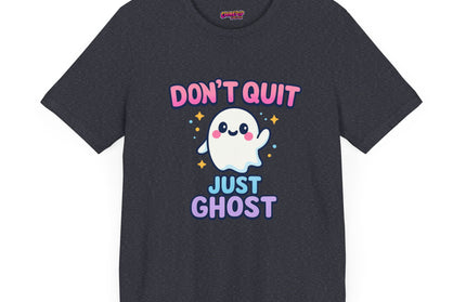 DONT QUIT, JUST GHOST AVOIDANT TEE