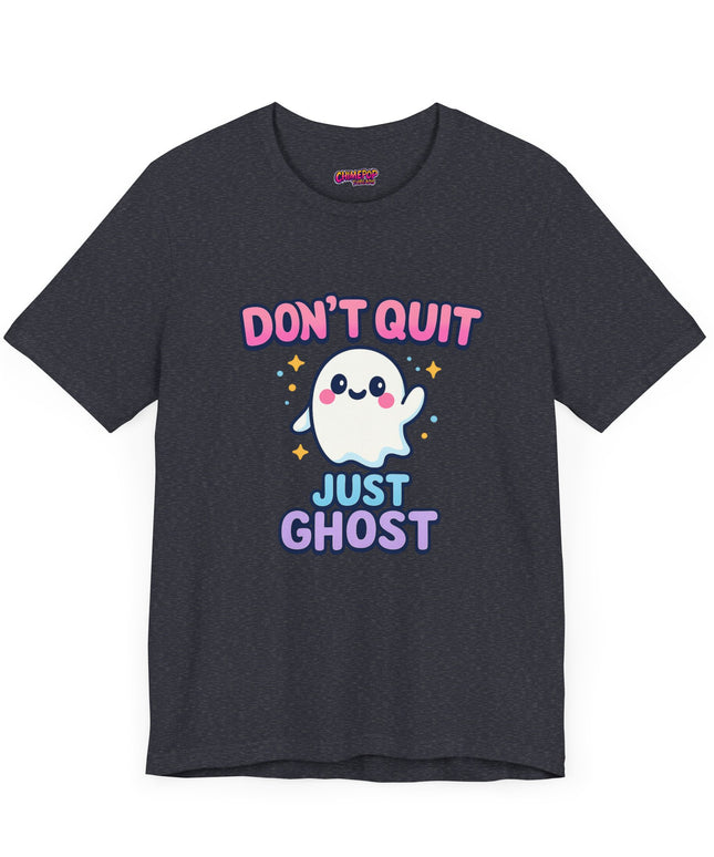 DONT QUIT, JUST GHOST AVOIDANT TEE