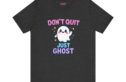 DONT QUIT, JUST GHOST AVOIDANT TEE