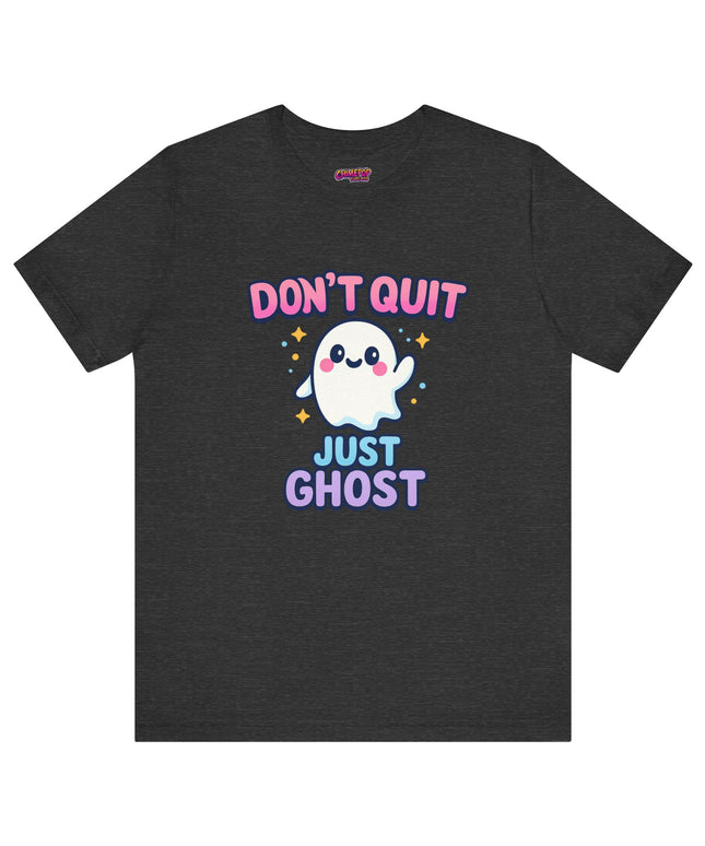 DONT QUIT, JUST GHOST AVOIDANT TEE