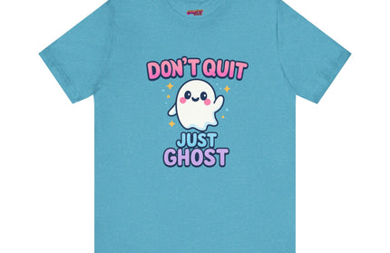 DONT QUIT, JUST GHOST AVOIDANT TEE