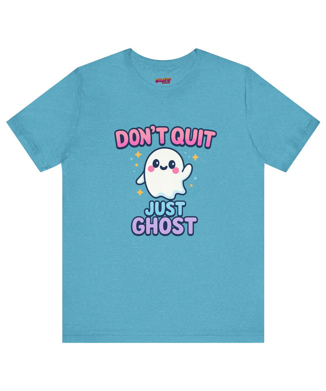 DONT QUIT, JUST GHOST AVOIDANT TEE