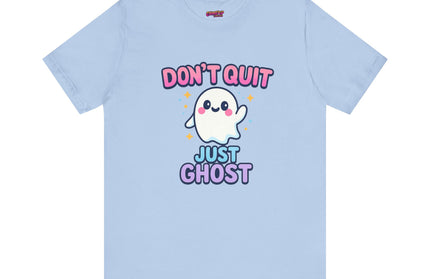 DONT QUIT, JUST GHOST AVOIDANT TEE