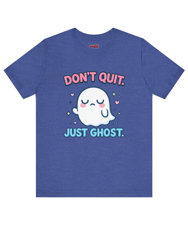 Don’t Quit Just Ghost T-Shirt