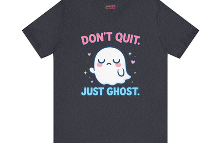 Don’t Quit Just Ghost T-Shirt