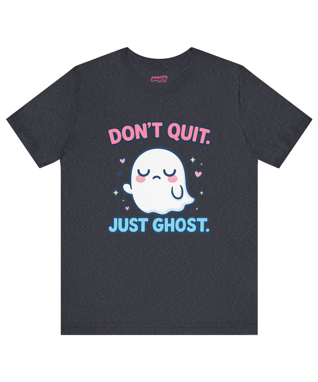 Don’t Quit Just Ghost T-Shirt