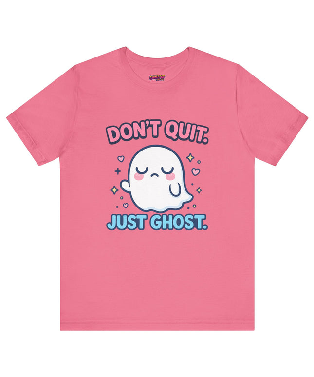 Don’t Quit Just Ghost T-Shirt