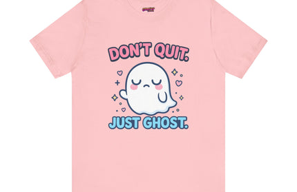 Don’t Quit Just Ghost T-Shirt