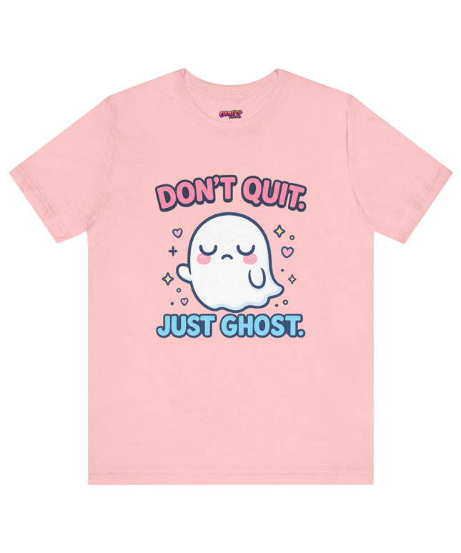 Don’t Quit Just Ghost T-Shirt