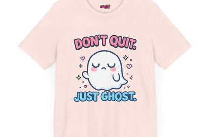 Don’t Quit Just Ghost T-Shirt