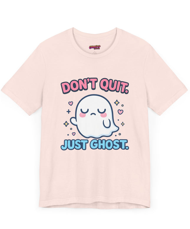 Don’t Quit Just Ghost T-Shirt