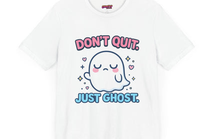 Don’t Quit Just Ghost T-Shirt