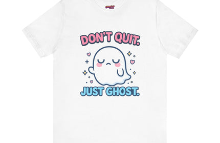 Don’t Quit Just Ghost T-Shirt