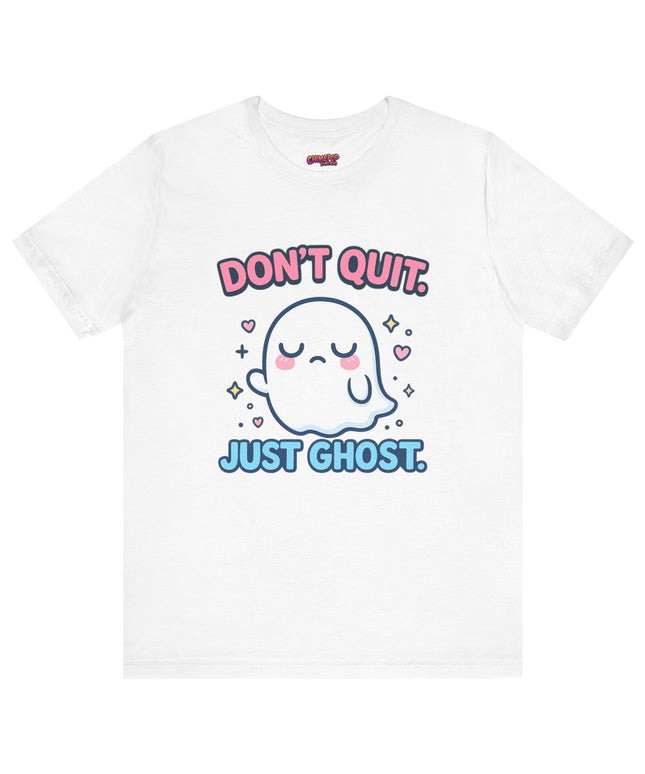Don’t Quit Just Ghost T-Shirt