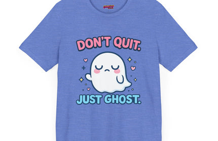Don’t Quit Just Ghost T-Shirt