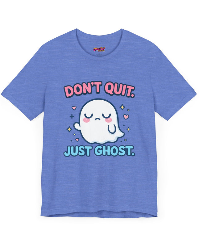 Don’t Quit Just Ghost T-Shirt