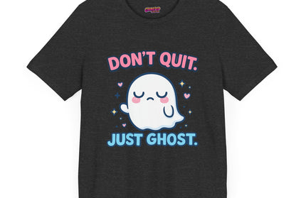 Don’t Quit Just Ghost T-Shirt