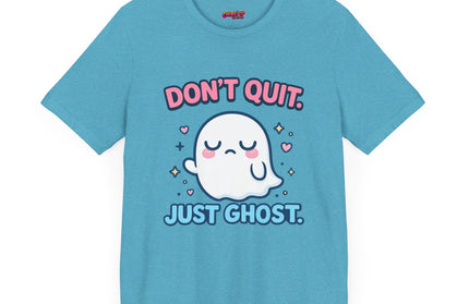 Don’t Quit Just Ghost T-Shirt