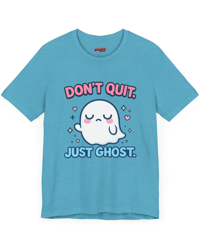 Don’t Quit Just Ghost T-Shirt