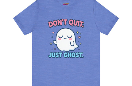 Don’t Quit Just Ghost T-Shirt