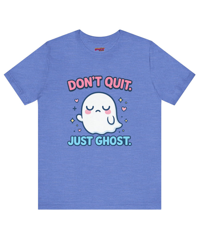 Don’t Quit Just Ghost T-Shirt