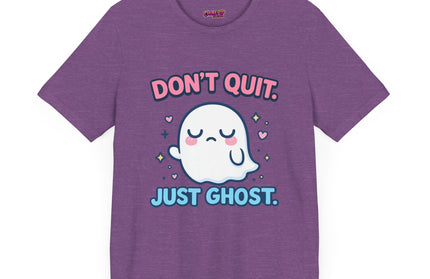Don’t Quit Just Ghost T-Shirt