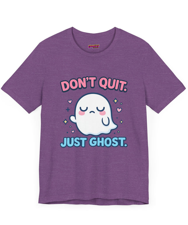 Don’t Quit Just Ghost T-Shirt