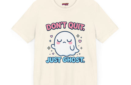 Don’t Quit Just Ghost T-Shirt