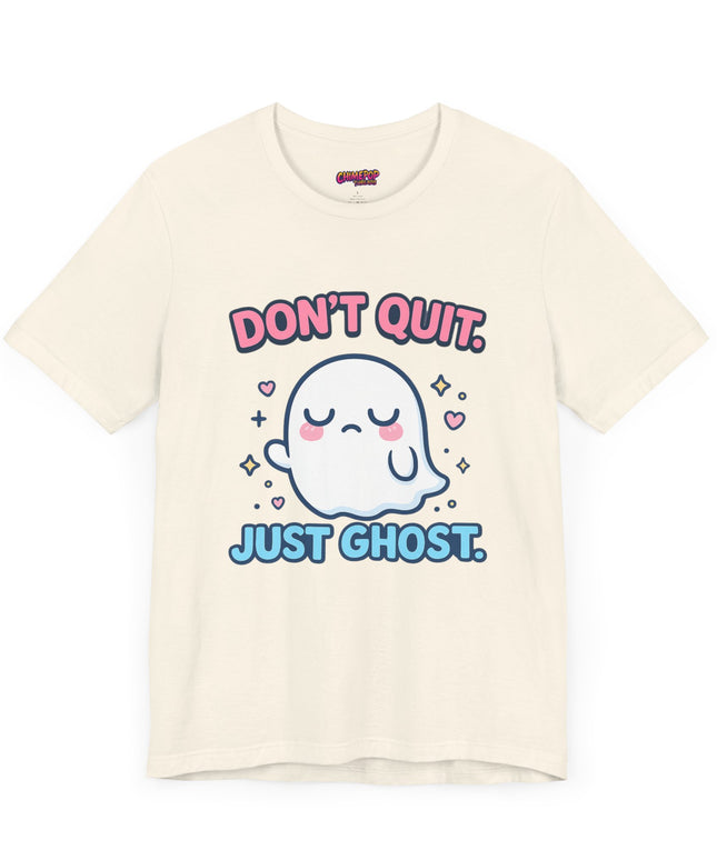 Don’t Quit Just Ghost T-Shirt