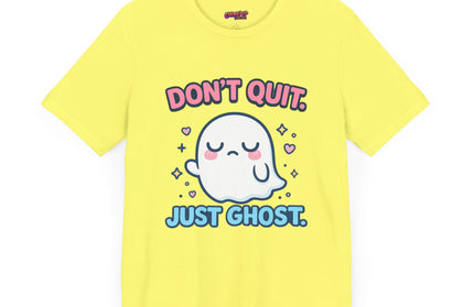 Don’t Quit Just Ghost T-Shirt