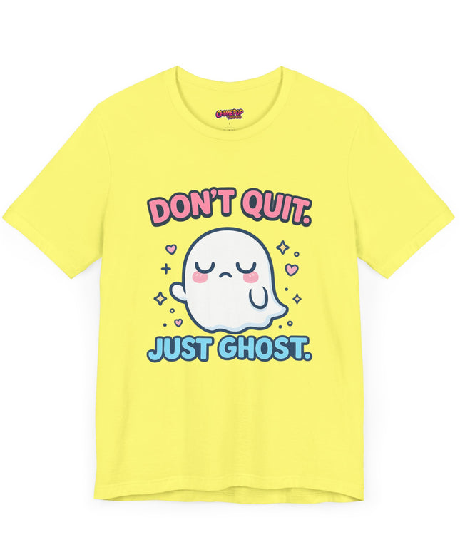 Don’t Quit Just Ghost T-Shirt